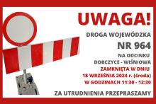 UWAGA UTRUDNIENIA W RUCHU. INFORMACJE O URTUDNIENIACH W RUCHU, DROGA WOJEWÓDZKA NR 964, NA ODCINKU DOBCZYCE - WIŚNIOWA