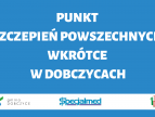 napis: Punkt szczepień powszechnych wkrótce w Dobczycach