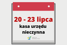 W dniach 20 - 23 lipca 2021 r. kasa będzie nieczynna