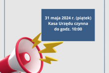 w lewym rogu megafon nad megafonem po prawej stronie granatowy prostokąt na którym jest napis 31 maja 2024 (piątek) Kasa Urzędu czynna do godz. 10:00