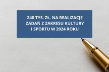 na kartce położony jest długopis w środku grafiki na granatowym tle napis 240 tys. zł na realizację zadań z zakresu kultury i sportu w 2024 rokuofinansowanie do realizacji w sumie 63 inicjatyw z zakresu kultury i sportu. oferta realizacji zadania