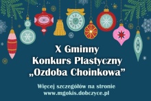 zielone tło na nim napis  X Gminny Konkurs Plastyczny "Ozdoba Choinkowa"  w górnej części  gałązki choinki i bański kolorowe