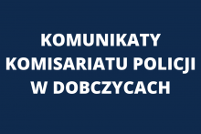 Komunikaty Komisariatu Policji w Dobczycach