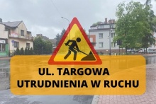 napis Ul. Targowa - utrudnienia w ruchu