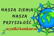 Wyniki konkursu plastycznego "Nasza Ziemia - Nasza Przyszłość"