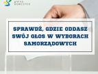 Napis: sprawdź, gdzie oddasz swój głos w wyborach samorządowych